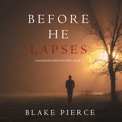 Before He Lapses (A Mackenzie White Mystery—Book 11)