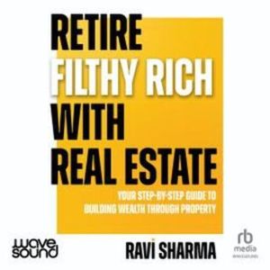 Retire Filthy Rich with Real Estate – okładka audiobooka, autor Ravi Sharma