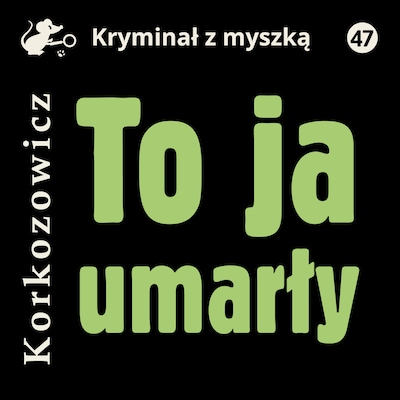 To ja, umarły – okładka audiobooka, autor Kazimierz Korkozowicz