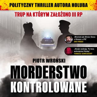Morderstwo kontrolowane: Trup na którym założono III RP – okładka audiobooka, autor Piotr Wroński