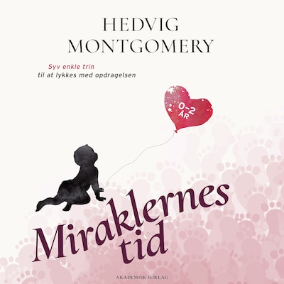 Miraklernes tid 0-2 år - Syv enkle trin til at lykkes med opdragelsen – omslag til lydbogen af Hedvig Montgomery