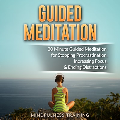 Guided Meditation: 30 Minute Guided Meditation for Positive Thinking, Mindfulness, & Self Healing (Self Hypnosis, Affirmations, Guided Imagery & Relaxation Techniques)