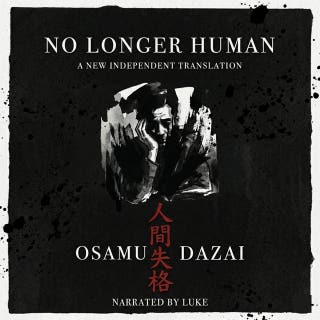 No Longer Human (Ningen Shikkaku): A New Independent Translation (Unabridged): Includes Historical Introduction and Biographical Postscript