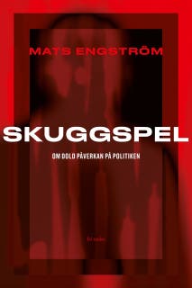 Skuggspel: Om dold påverkan på politiken – omslag till ljudboken av Mats Engström