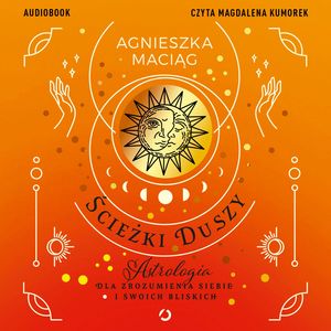 Ścieżki duszy. Astrologia dla zrozumienia siebie i swoich bliskich – okładka audiobooka, autor Agnieszka Maciąg