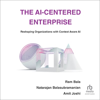 The AI-Centered Enterprise – omslag til lydbogen af Ram Bala, Amit Joshi, Natarajan Balasubramanian
