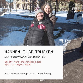 Mannen i CP-trucken och personliga assistenten: Om att vara självständig med hjälp av någon annan – omslag till ljudboken av Cecilia Nordqvist,Johan Öberg