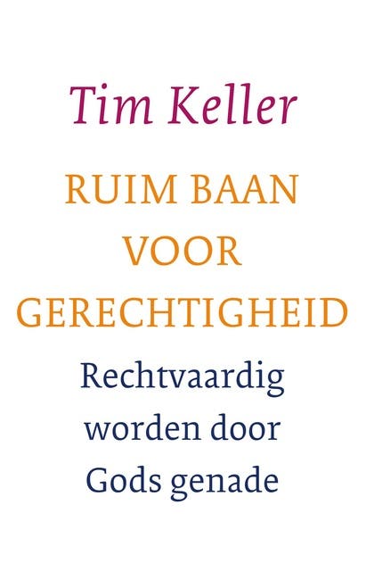 Ruim baan voor gerechtigheid: Rechtvaardig worden door Gods genade