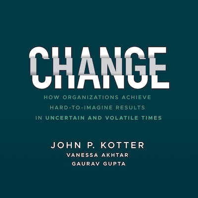 Change – omslag til lydbogen af John P. Kotter, Vanessa Akhtar, Gaurav Gupta