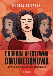 Choroba afektywna dwubiegunowa, czyli ze skrajności w skrajność – okładka audiobooka, autor Monika Kotlarek
