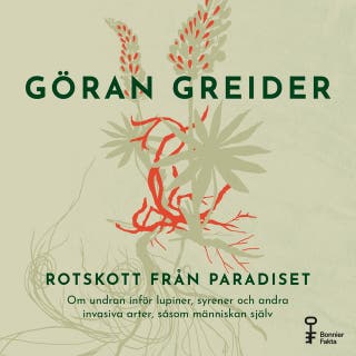 Rotskott från paradiset : om undran inför lupiner, syrener och andra invasiva arter, såsom människan själv