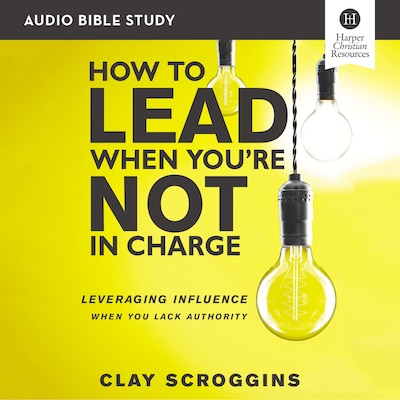 How to Lead When You're Not in Charge Bible Study: Audio – omslag til lydbogen af Clay Scroggins