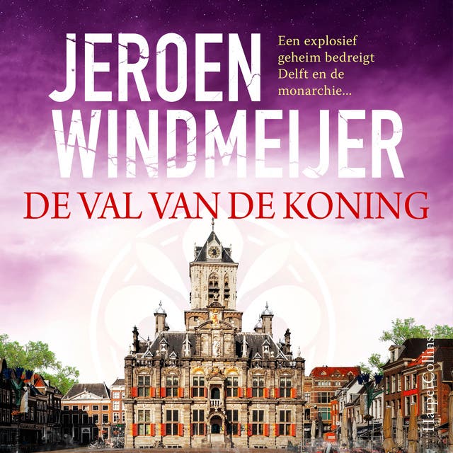 De val van de koning: Een explosief geheim bedreigt Delft en de monarchie