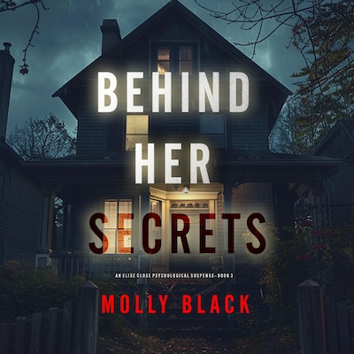 Behind Her Secrets (An Elise Close Psychological Thriller—Book Three) An utterly captivating psychological thriller with a twist ending you'll never see coming – omslag til lydbogen af Molly Black
