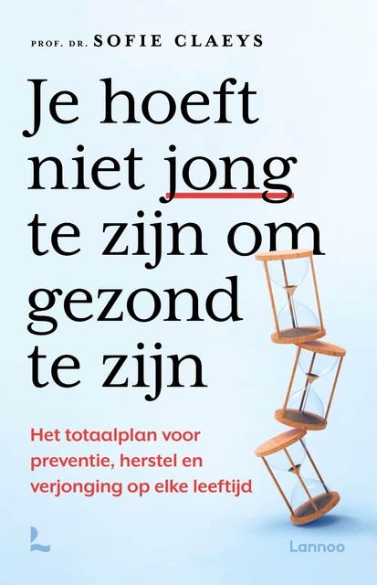 Je hoeft niet jong te zijn om gezond te zijn: Het totaalplan voor preventie, herstel en verjonging op elke leeftijd – omslag van het luisterboek van Sofie Claeys