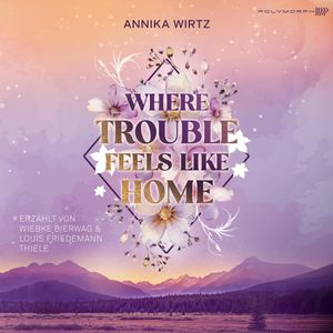 Where Trouble Feels Like Home – okładka audiobooka, autor Annika Wirtz