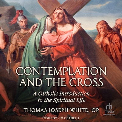 Contemplation and the Cross – omslag til lydbogen af Thomas Joseph White, OP