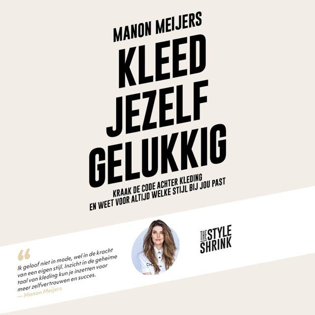 Kleed jezelf gelukkig: Kraak de code achter kleding en weet voor altijd welke stijl bij jou past – omslag van het luisterboek van Manon Meijers
