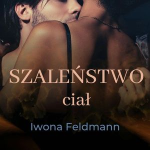 Szaleństwo ciał – okładka audiobooka, autor Iwona Feldmann