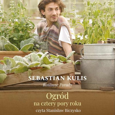 Roślinne porady. Ogród na cztery pory roku – okładka audiobooka, autor Sebastian Kulis
