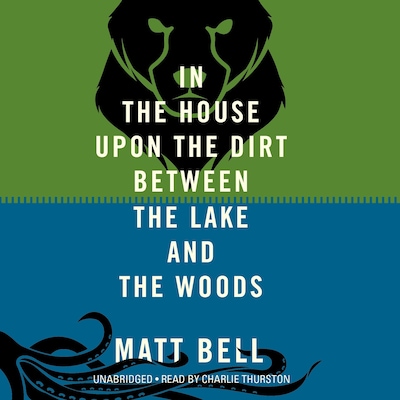 In the House upon the Dirt between the Lake and the Woods – omslag til lydbogen af Matt Bell