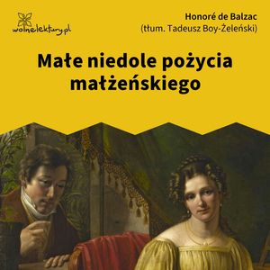 Małe niedole pożycia małżeńskiego – okładka audiobooka, autor Honoré de Balzac