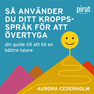 Så använder du ditt kroppsspråk för att övertyga