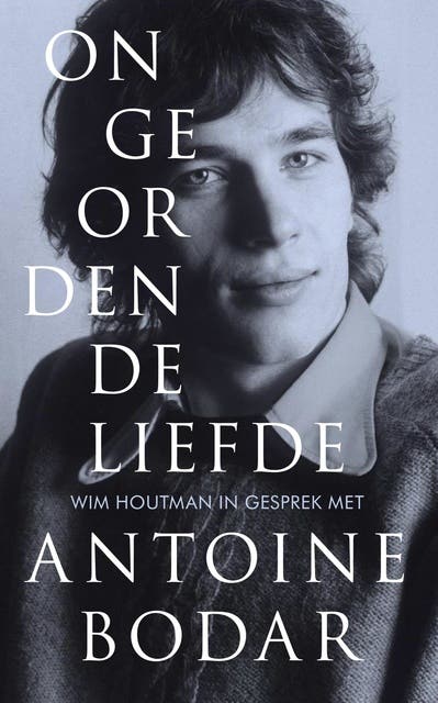 Ongeordende liefde: Wim Houtman in gesprek met Antoine Bodar – omslag van het luisterboek van Antoine Bodar,Wim Houtman