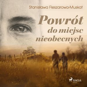 Powrót do miejsc nieobecnych – okładka audiobooka, autor Stanisława Fleszarowa-Muskat