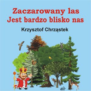 Zaczarowany las jest bardzo blisko nas – okładka audiobooka, autor Krzysztof Chrząstek