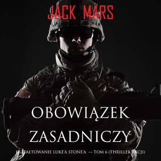 Obowiązek zasadniczy: Kształtowanie Luke’a Stone’a — Tom 6 (Thriller akcji)