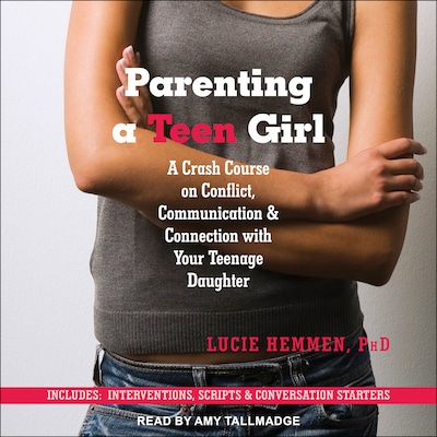 Parenting a Teen Girl – omslag til lydbogen af Lucie Hemmen, PhD