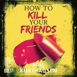 How To Kill Your Friends – okładka audiobooka, autor Phil Kurthausen