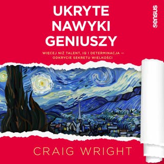 Ukryte nawyki geniuszy. Więcej niż talent, IQ i determinacja - odkrycie sekretu wielkości – okładka audiobooka, autor Craig Wright