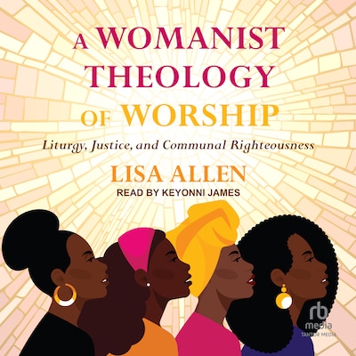 A Womanist Theology of Worship – omslag til lydbogen af Lisa Allen
