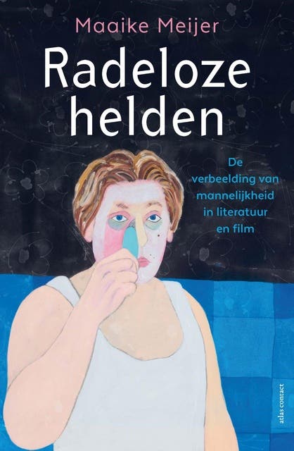 Radeloze helden: De verbeelding van mannelijkheid in literatuur en film – omslag van het luisterboek van Maaike Meijer