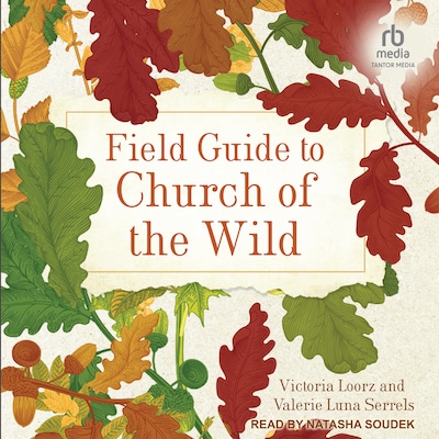 Field Guide to Church of the Wild – omslag til lydbogen af Victoria Loorz, Valerie Luna Serrels