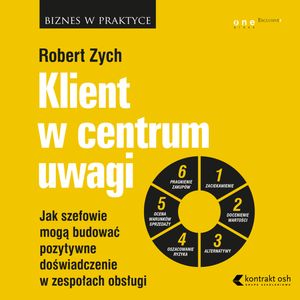 Klient w centrum uwagi. Jak szefowie mogą budować pozytywne doświadczenie w zespołach obsługi – okładka audiobooka, autor Robert Zych