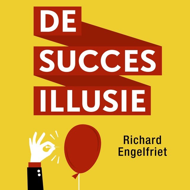 De Succesillusie: Hoe trainers, goeroes en consultants je bedriegen en hoe je dat kunt voorkomen – omslag van het luisterboek
