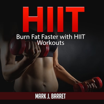 Hiit: Burn Fat Faster with HIIT Workouts – omslag til lydbogen af Mark J. Barret