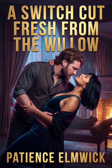 A Switch Cut Fresh From The Willow: A Willow Switch Discipline Erotic Novel – omslag til lydbogen af Patience Elmwick