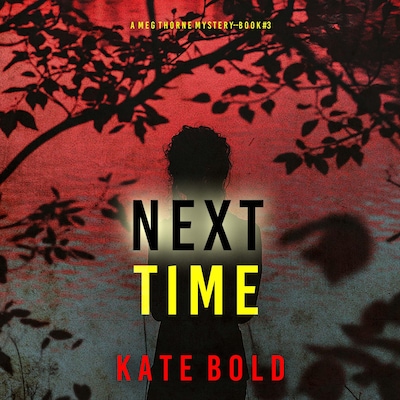 Next Time (A Meg Thorne Suspense Thriller—Book Three) – omslag til lydbogen af Kate Bold