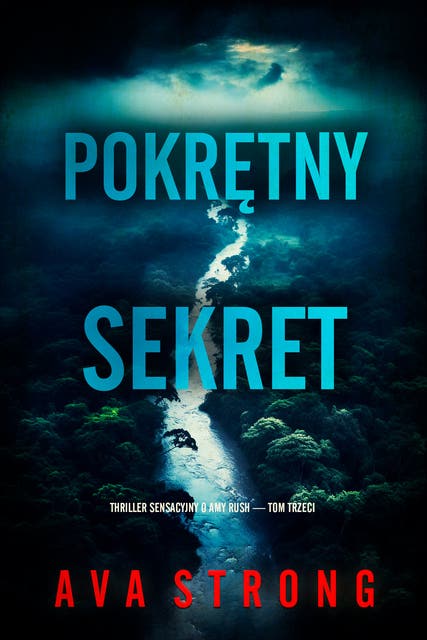 Pokrętny sekret (Thriller sensacyjny o Amy Rush — Tom trzeci)