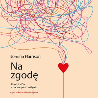 Na zgodę. Pięć kłótni, które wzmocnią wasz związek – okładka audiobooka, autor Joanna Harrison