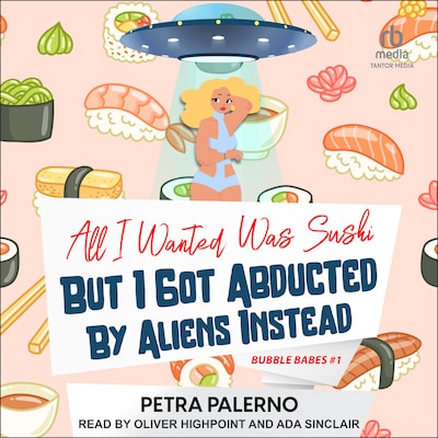 All I Wanted Was Sushi But I Got Abducted By Aliens Instead – omslag til lydbogen af Petra Palerno