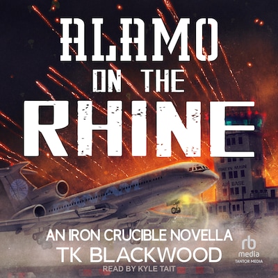 Alamo on the Rhine: An Iron Crucible Novella – omslag til lydbogen af T.K. Blackwood