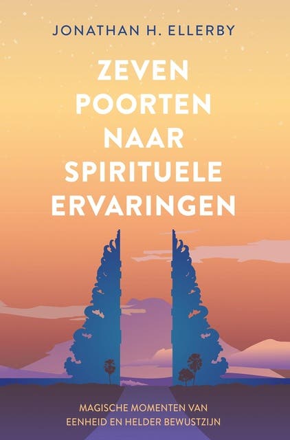 Zeven poorten naar spirituele ervaringen: Magische momenten van eenheid en helder bewustzijn – omslag van het luisterboek van Jonathan Ellerby, Ph.D.