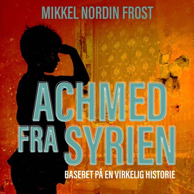 Achmed fra Syrien – omslag til lydbogen af Mikkel Nordin Frost