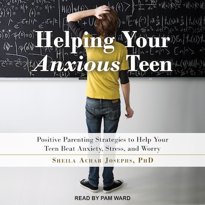 Helping Your Anxious Teen – omslag til lydbogen af Sheila Achar Josephs, PhD