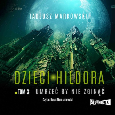 Dzieci Hildora. Tom 3. Umrzeć by nie zginąć – okładka audiobooka, autor Tadeusz Markowski